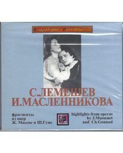 Irina Maslennikowa, Sergei Lemeschew • Highlights from operas by Massenet & Gounod CD