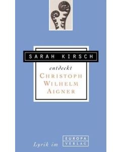 Sarah Kirsch entdeckt Christoph Wilhelm Aigner