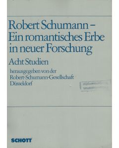 Robert Schumann - Ein romantisches Erbe in neuer Forschung