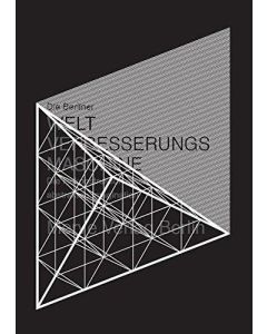 Die Berliner Weltverbesserungsmaschine • Die Rekonstruktion einer abstrakten Imagination