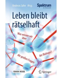 Leben bleibt rätselhaft • Was wissen wir über die großen Fragen der Biologie?
