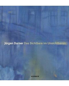 Jürgen Durner • Das Sichtbare im Unsichtbaren