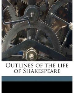 James Orchard Halliwell-Phillipps • Outlines of the Life of Shakespeare