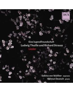 Eine Jugendfreundschaft: Ludwig Thuille und Richard Strauss • Lieder CD