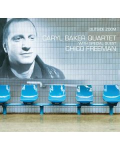 Caryl Baker Quartet with Special Guest Chico Freeman • Outside Zoom CD