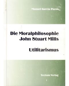 Manuel García Pazos • Die Moralphilosophie John Stuart Mills