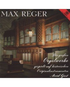 Max Reger (1873-1916) • Die Großen Orgelwerke CD • Arvid Gast