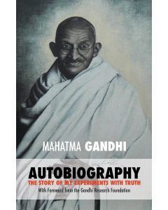 Mahatma Gandhi: Autobiography - The Story of My Experiments with Truth