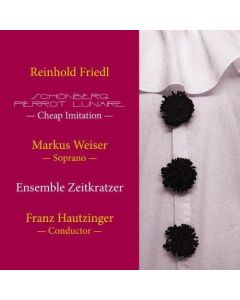 Reinhold Friedl • Schönberg | Pierrot Lunaire | Cheap Imitation CD