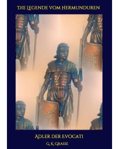 G. K. Grasse: Die Legende vom Hermunduren - Adler der Evocati