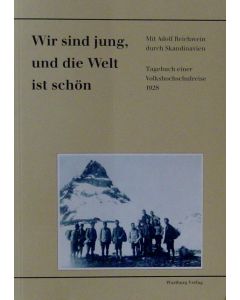 Wir sind jung, und die Welt ist schön. Mit Adolf Reichwein durch Skandinavien