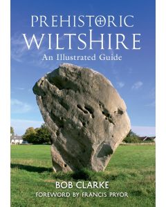 Bob Clarke: Prehistoric Wiltshire