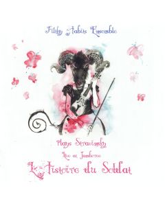 Filthy Habits Ensemble plays Igor Stravinsky (1882-1971) • L'Histoire du Soldat CD