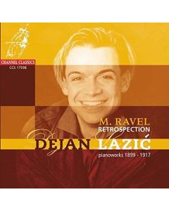 Dejan Lazic: Maurice Ravel (1875-1937) • Retrospection | Pianoworks 1899 - 1917 CD