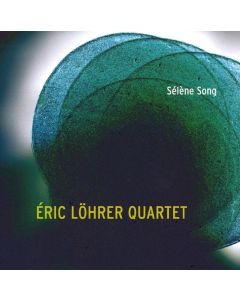Éric Löhrer Quartet • Sélène Song CD