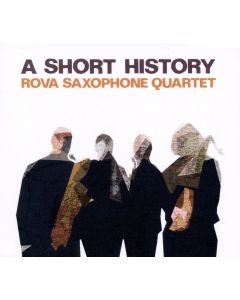 Rova Saxophone Quartet • A Short History CD