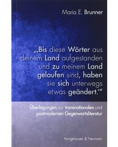 Maria E. Brunner • Bis diese Wörter aus deinem Land aufgestanden und zu meinem Land gelaufen sind, haben sie sich unterwegs etwas geändert