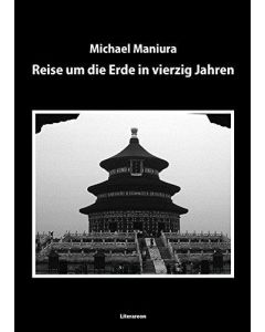 Michael Maniura • Reise um die Erde in vierzig Jahren