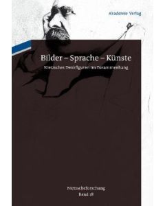 Bilder - Sprache - Künste • Nietzsches Denkfiguren im Zusammenhang