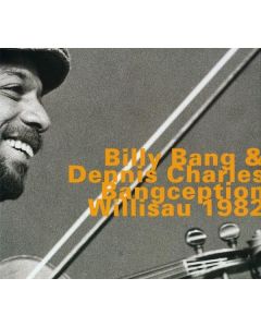 Billy Bang & Dennis Charles • Bangception | Willisau 1982 CD