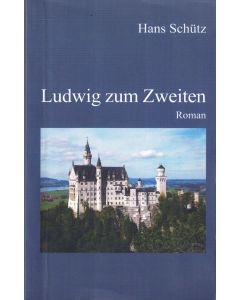 Hans Schütz • Ludwig zum Zweiten