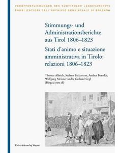 Stimmungs- und Administrationsberichte aus Tirol 1806-1823 / Stati d'animo e situazione amministrativa in Tirolo 1806-1823