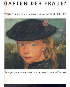 Garten der Frauen • Wegbereiterinnen der Moderne in Deutschland. 1900-1914