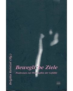 Bewegliche Ziele • Positionen zur Philosophie der Gefühle
