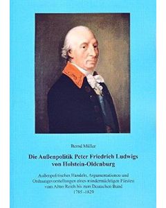 Bernd Müller: Die Außenpolitik von Peter Friedrich Ludwig von Holstein-Oldenburg