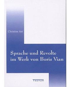 Christine Ast • Sprache und Revolte im Werk von Boris Vian