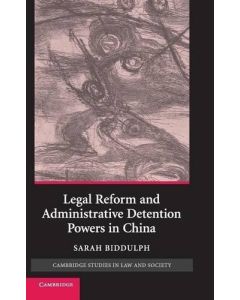 Sarah Biddulph • Legal Reform and Administrative Detention Powers in China