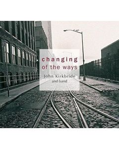 John Kirkbride and Band • Changing of the Ways CD