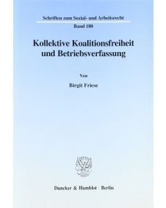 Birgit Friese • Kollektive Koalitionsfreiheit und Betriebsverfassung