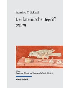 Franziska C. Eickhoff • Der lateinische Begriff otium