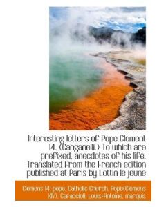 Interesting letters of Pope Clement 14. (Ganganelli.)