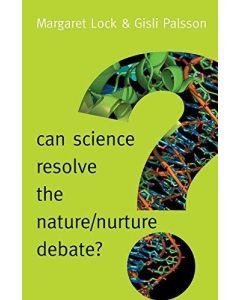 Margaret Lock & Gisli Palsson • Can Science resolve the Nature / Nurture Debate?