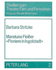 Barbara Stritzke • Marieluise Fleißer 'Pioniere in Ingolstadt'