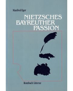 Manfred Eger • Nietzsches Bayreuther Passion