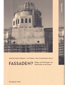 Fassaden? Zeigen und Verbergen von Geschichte in der Kunst