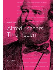 Joseph Jung • Alfred Eschers Thronreden