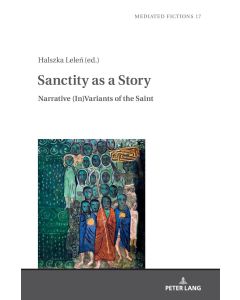 Sanctity as a Story • Narrative (In)Variants of the Saint