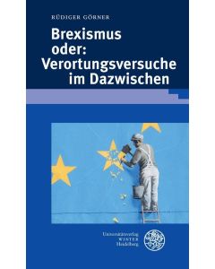 Rüdiger Görner • Brexismus oder: Verortungsversuche im Dazwischen