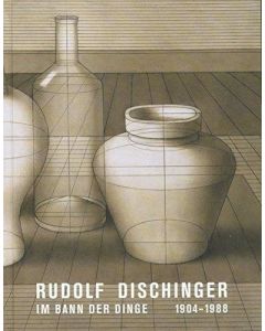 Rudolf Dischinger • Im Bann der Dinge