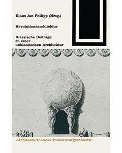 Revolutionsarchitektur • Klassische Beiträge zu einer unklassischen Architektur