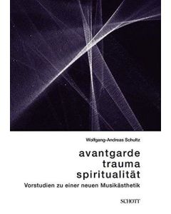 Wolfgang-Andreas Schultz • Avantgarde, Trauma, Spiritualität