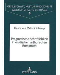 Bianca van Melis-Spielkamp • Pragmatische Schriftlichkeit in englischen arthurischen Romanzen