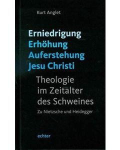 Kurt Anglet • Erniedrigung - Erhöhung - Auferstehung Jesu Christi
