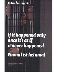 Artur Zmijewski • Einmal ist keinmal