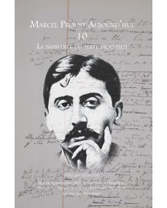 Marcel Proust Aujourd'hui 10 • La Naissance du Texte Proustien