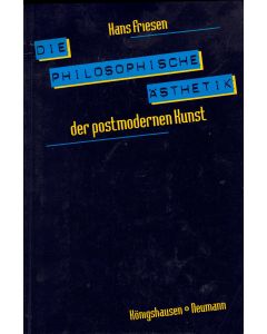 Hans Friesen • Die philosophische Ästhetik der postmodernen Kunst